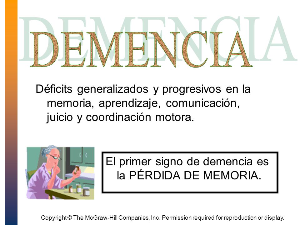 Dementia DEMENCIA. Déficits generalizados y progresivos en la memoria, aprendizaje, comunicación, juicio y coordinación motora.