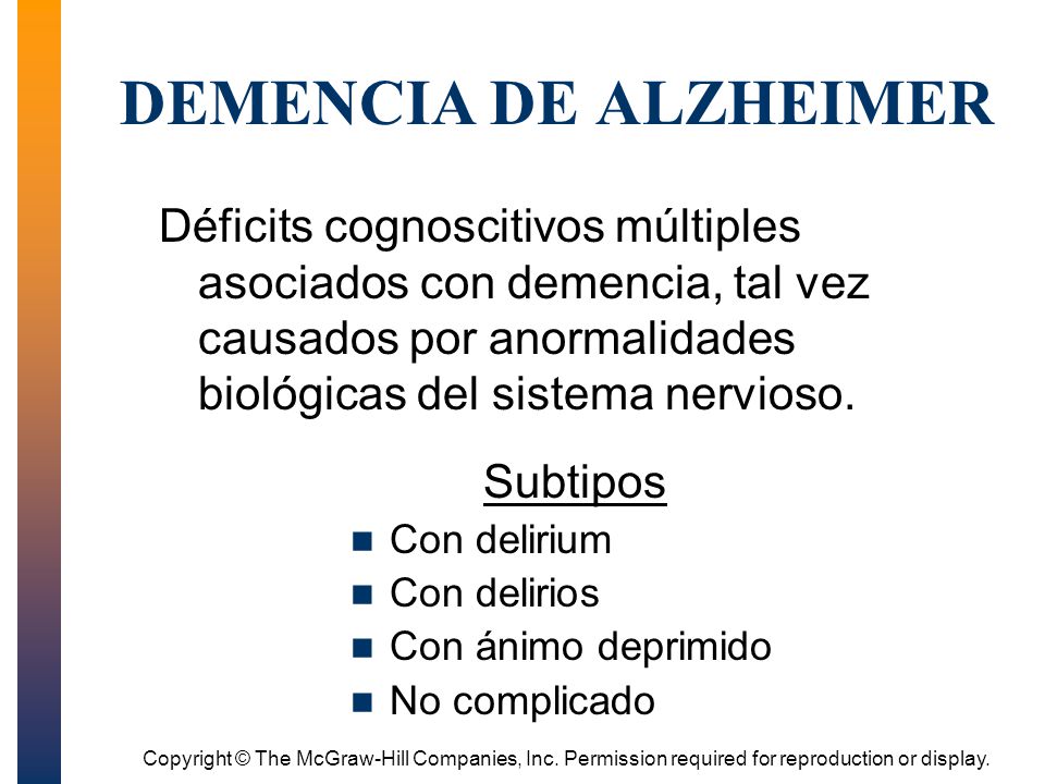 DEMENCIA DE ALZHEIMER Déficits cognoscitivos múltiples asociados con demencia, tal vez causados por anormalidades biológicas del sistema nervioso.