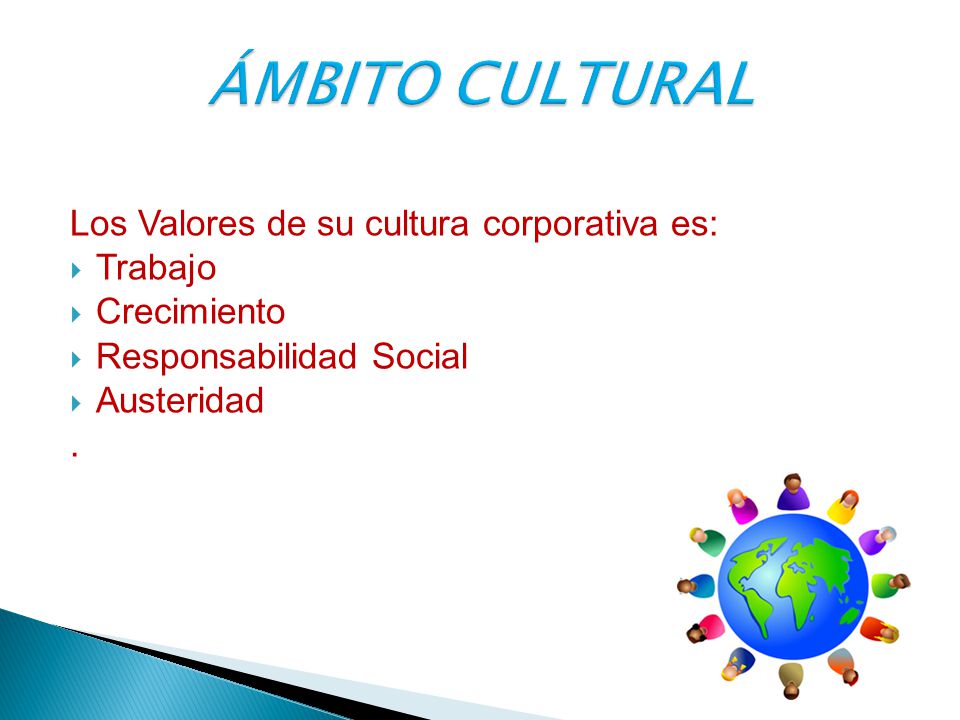 ÁMBITO CULTURAL Los Valores de su cultura corporativa es: Trabajo