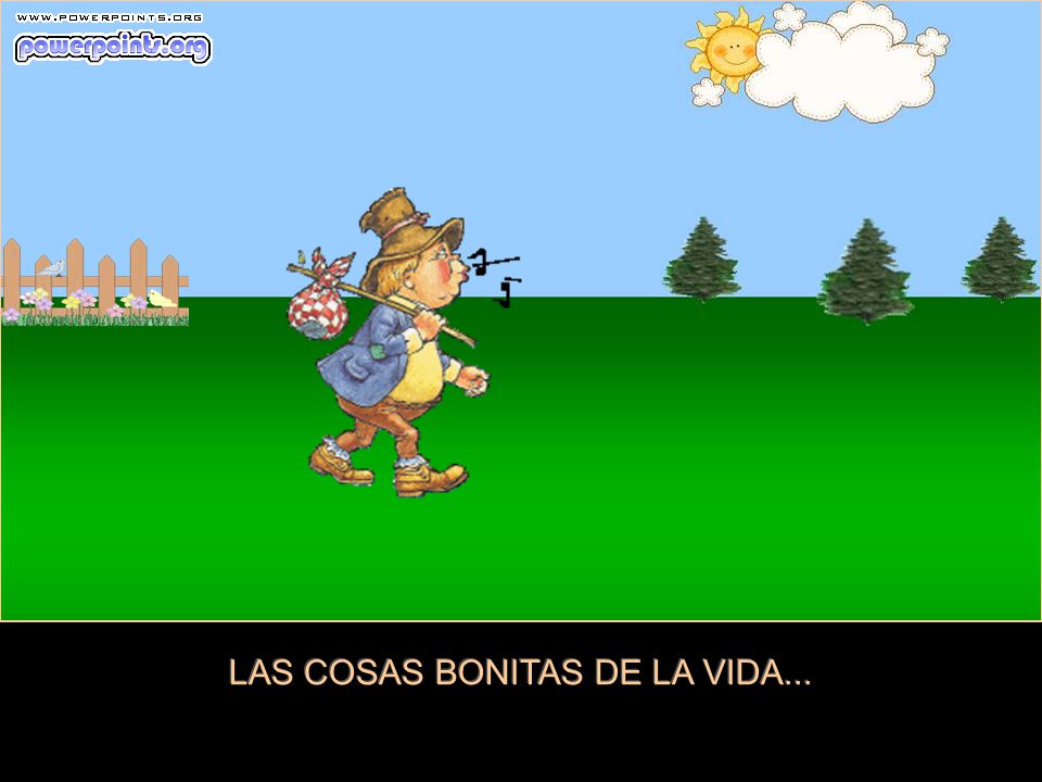 LAS COSAS BONITAS DE LA VIDA...