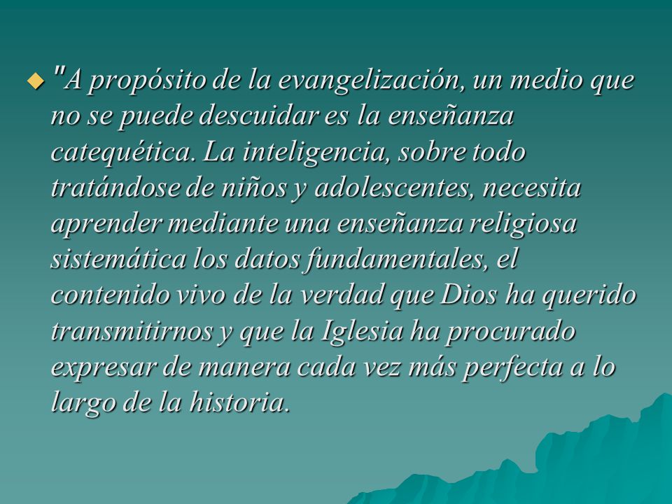 A propósito de la evangelización, un medio que no se puede descuidar es la enseñanza catequética.