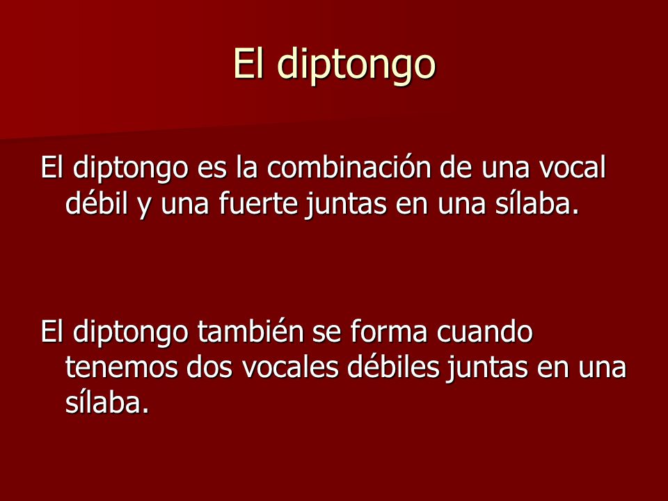 El diptongo El diptongo es la combinación de una vocal débil y una fuerte juntas en una sílaba.