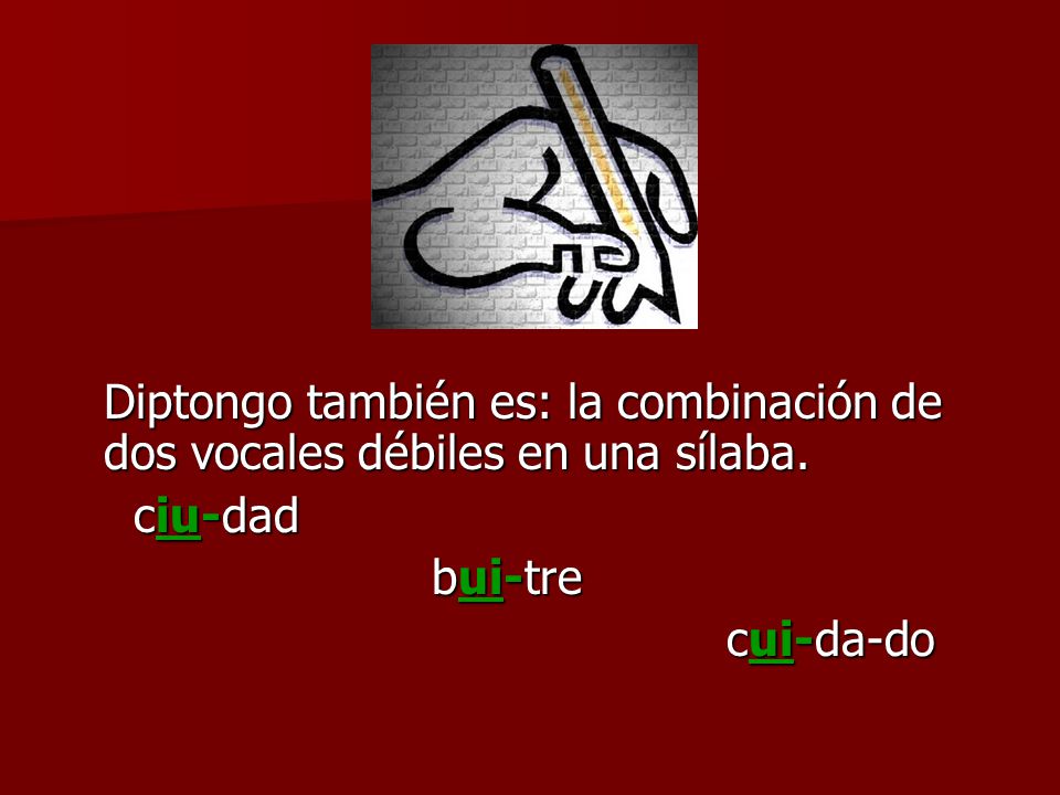 Diptongo también es: la combinación de dos vocales débiles en una sílaba.