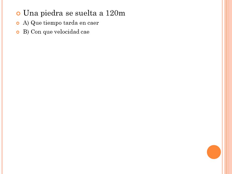 Una piedra se suelta a 120m A) Que tiempo tarda en caer