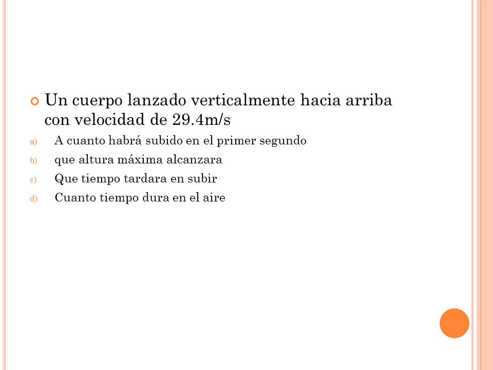 Un cuerpo lanzado verticalmente hacia arriba con velocidad de 29.4m/s
