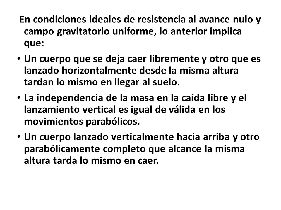En condiciones ideales de resistencia al avance nulo y campo gravitatorio uniforme, lo anterior implica que:
