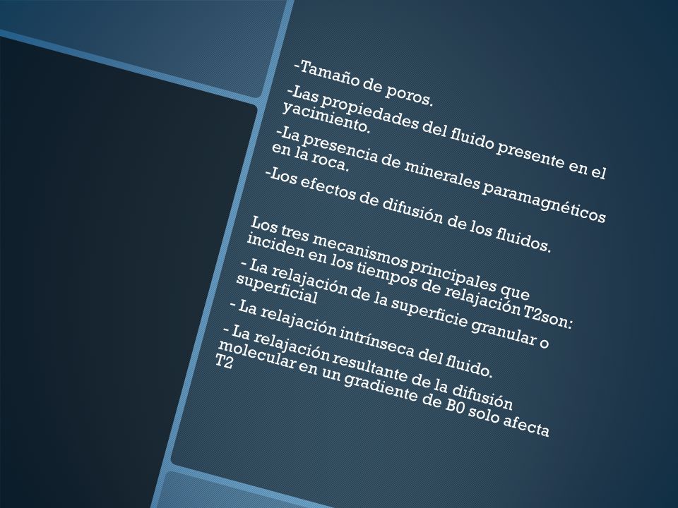 -Tamaño de poros. -Las propiedades del fluido presente en el yacimiento.