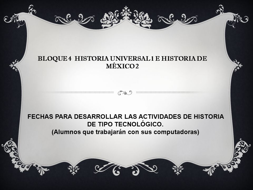 BLOQUE 4 HISTORIA UNIVERSAL 1 E HISTORIA DE MÉXICO 2