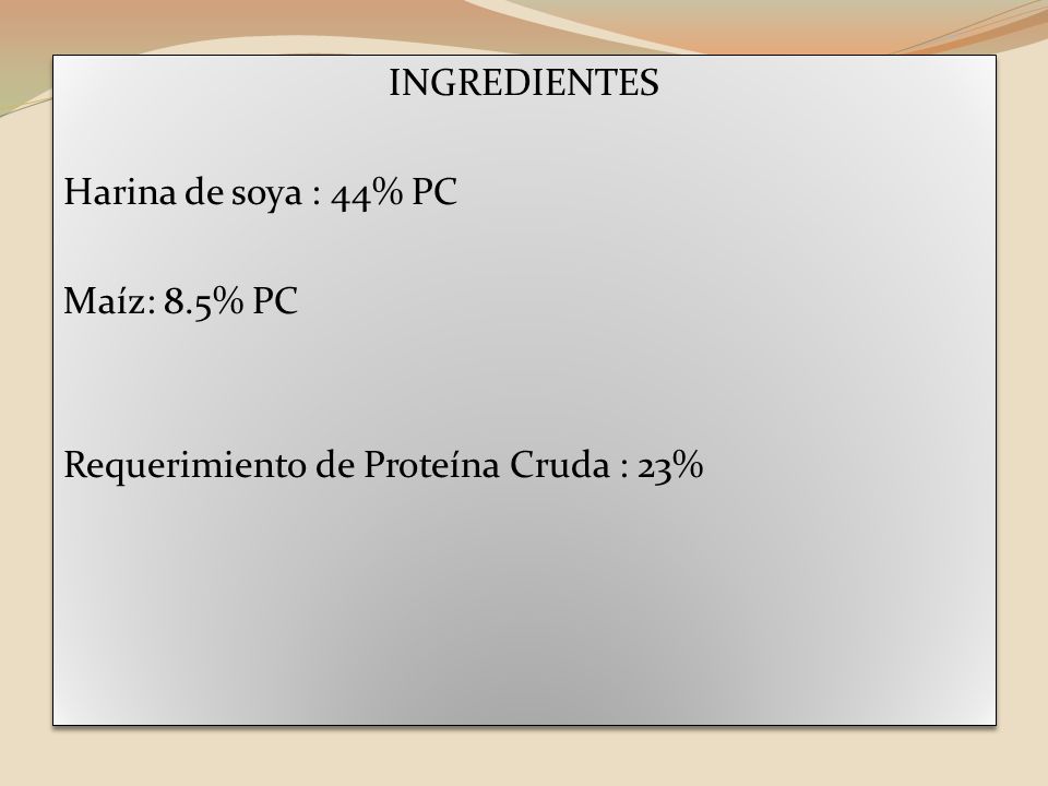 INGREDIENTES Harina de soya : 44% PC Maíz: 8