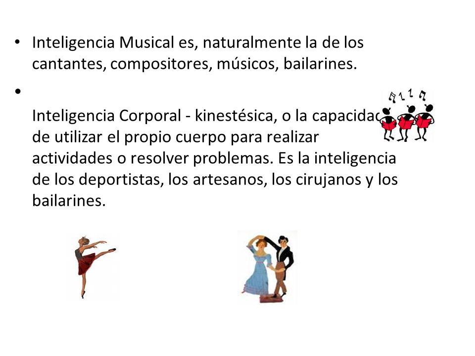 Inteligencia Musical es, naturalmente la de los cantantes, compositores, músicos, bailarines.