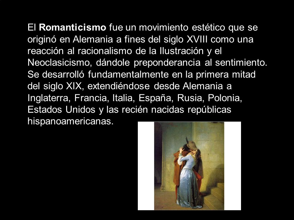 El Romanticismo fue un movimiento estético que se originó en Alemania a fines del siglo XVIII como una reacción al racionalismo de la Ilustración y el Neoclasicismo, dándole preponderancia al sentimiento.