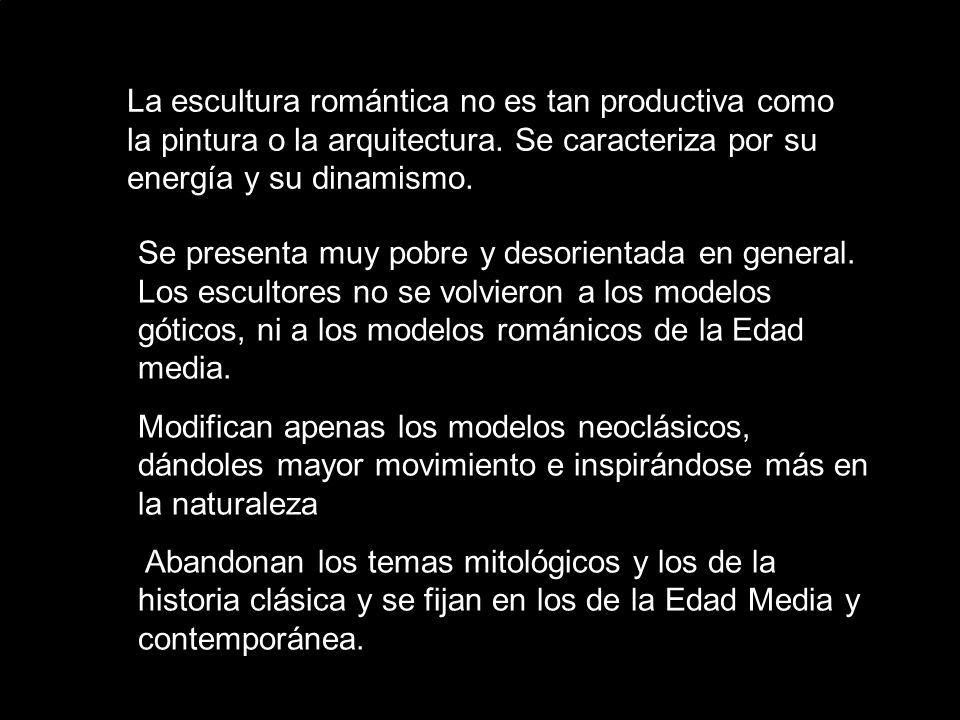La escultura romántica no es tan productiva como la pintura o la arquitectura. Se caracteriza por su energía y su dinamismo.