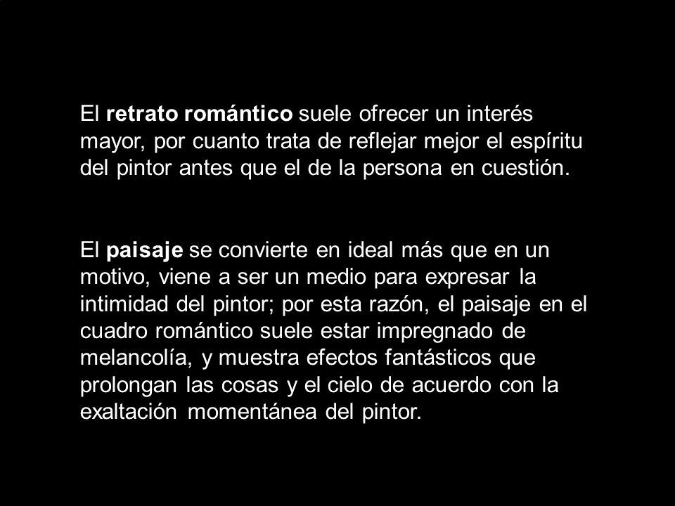 El retrato romántico suele ofrecer un interés mayor, por cuanto trata de reflejar mejor el espíritu del pintor antes que el de la persona en cuestión.