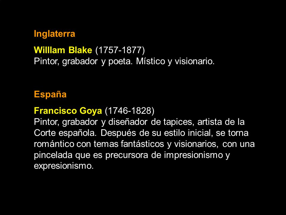 Inglaterra Willlam Blake ( ) Pintor, grabador y poeta. Místico y visionario. España.