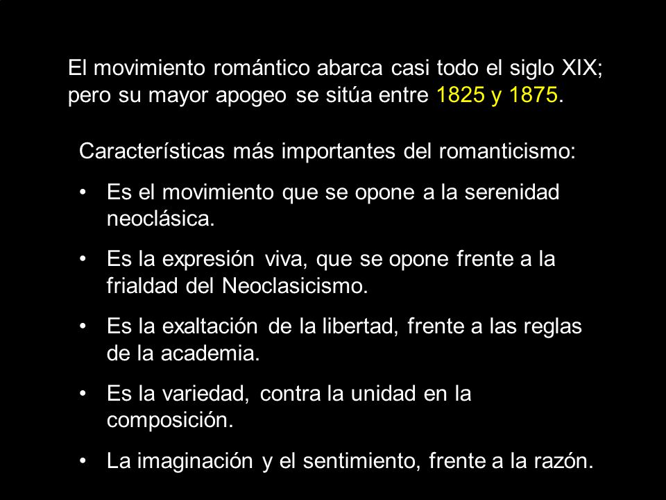 El movimiento romántico abarca casi todo el siglo XIX; pero su mayor apogeo se sitúa entre 1825 y 1875.