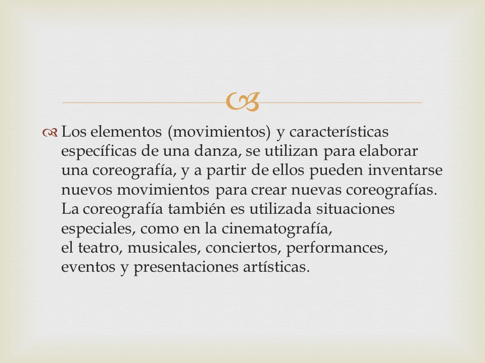 Los elementos (movimientos) y características específicas de una danza, se utilizan para elaborar una coreografía, y a partir de ellos pueden inventarse nuevos movimientos para crear nuevas coreografías.