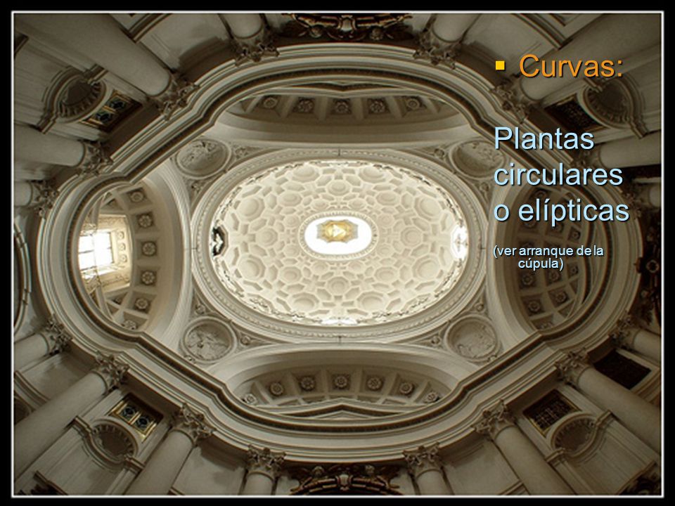 Curvas: Plantas circulares o elípticas (ver arranque de la cúpula)
