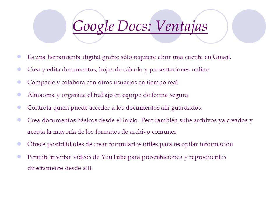 Google Docs: Ventajas Es una herramienta digital gratis; sólo requiere abrir una cuenta en Gmail.