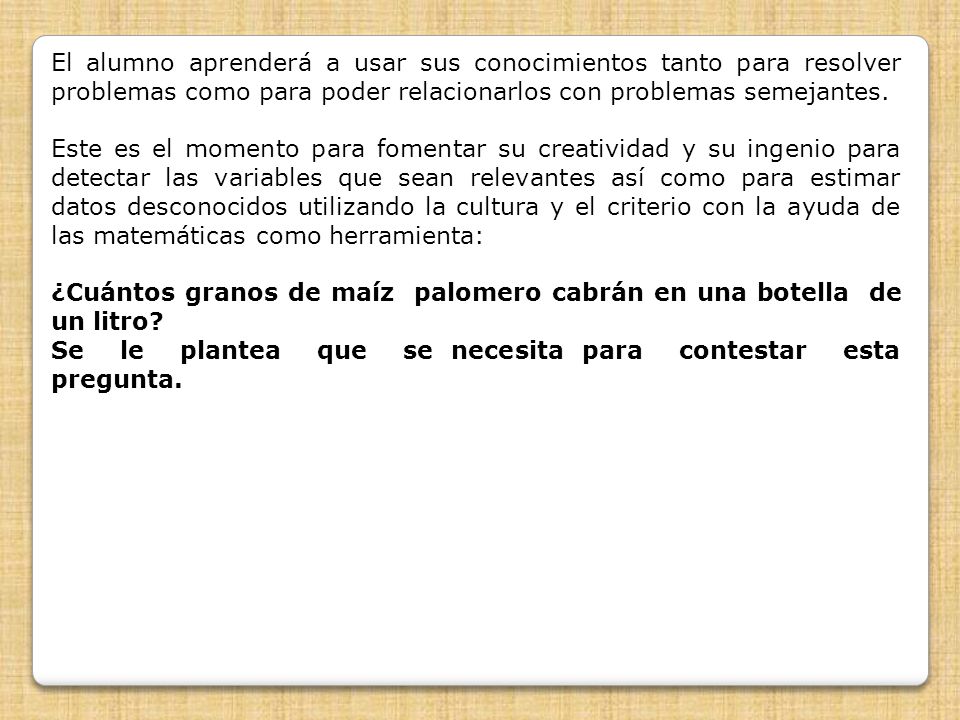 El alumno aprenderá a usar sus conocimientos tanto para resolver problemas como para poder relacionarlos con problemas semejantes.