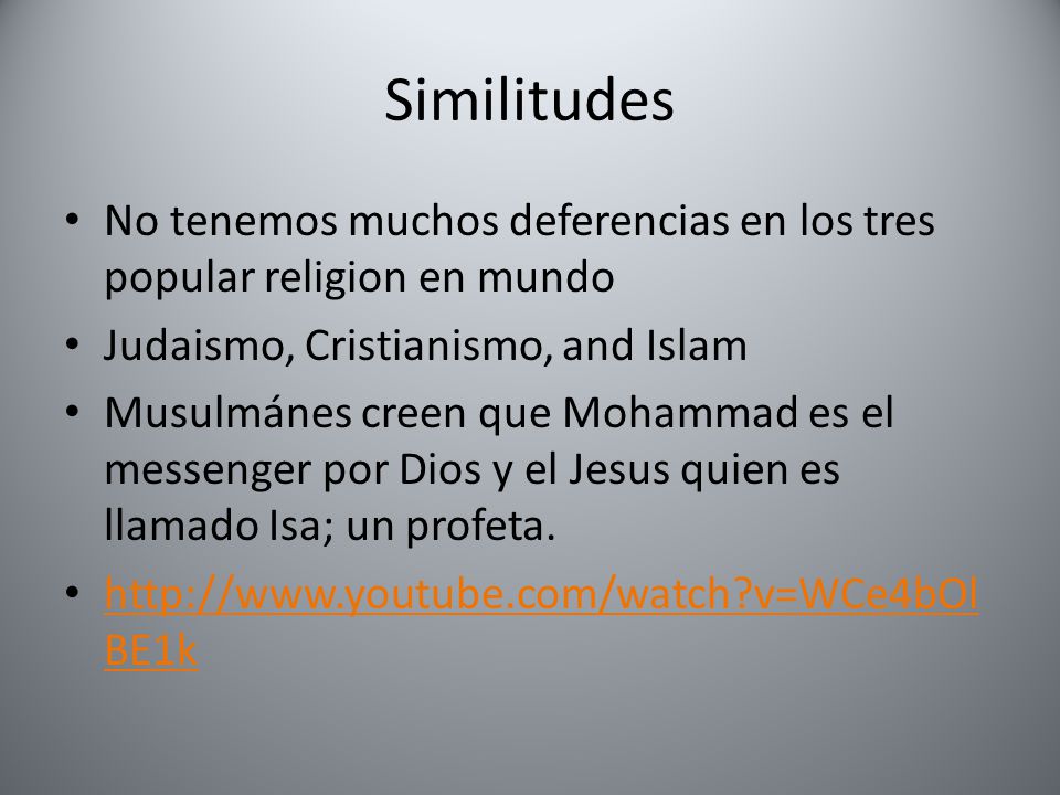 Similitudes No tenemos muchos deferencias en los tres popular religion en mundo. Judaismo, Cristianismo, and Islam.