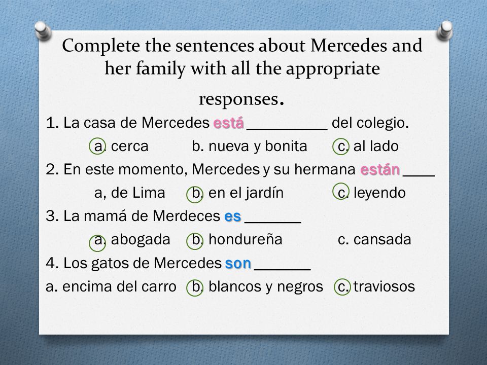 Complete the sentences about Mercedes and her family with all the appropriate responses.