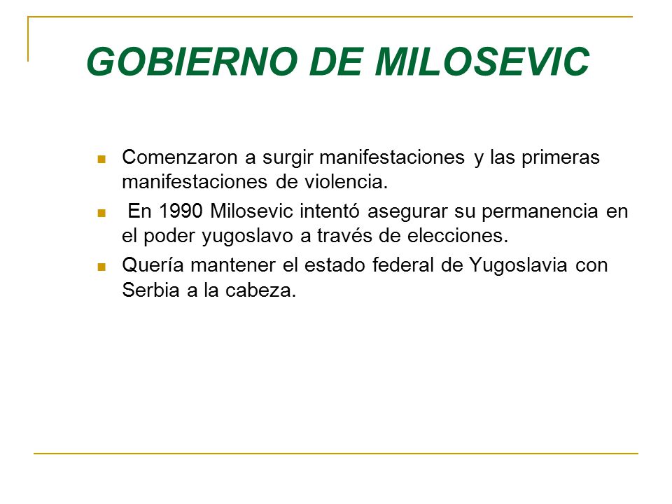 GOBIERNO DE MILOSEVIC Comenzaron a surgir manifestaciones y las primeras manifestaciones de violencia.