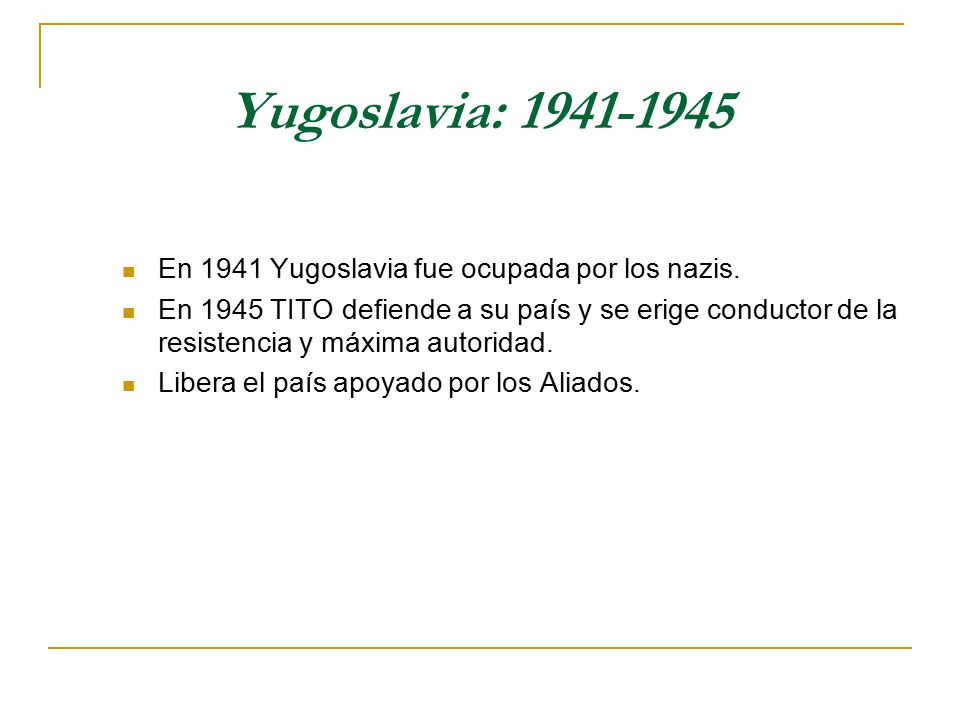 Yugoslavia: En 1941 Yugoslavia fue ocupada por los nazis.