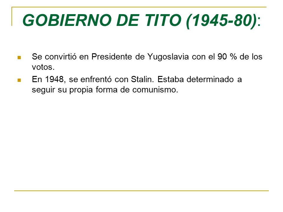GOBIERNO DE TITO ( ): Se convirtió en Presidente de Yugoslavia con el 90 % de los votos.