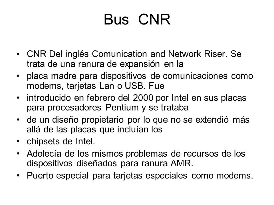 Bus CNR CNR Del inglés Comunication and Network Riser. Se trata de una ranura de expansión en la.