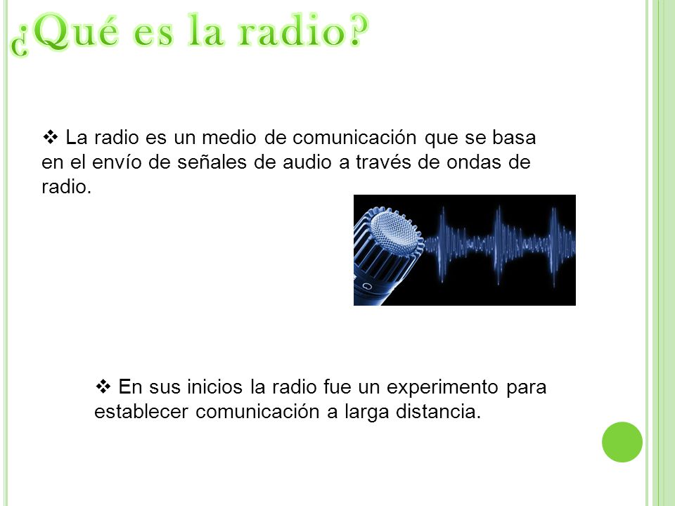 ¿Qué es la radio La radio es un medio de comunicación que se basa en el envío de señales de audio a través de ondas de radio.