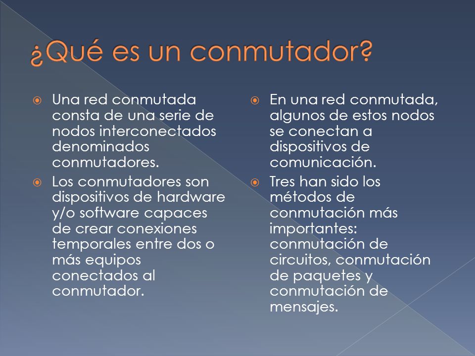 ¿Qué es un conmutador Una red conmutada consta de una serie de nodos interconectados denominados conmutadores.