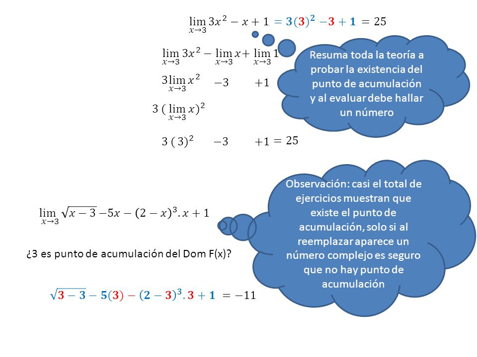 lim 𝑥→3 3𝑥 2 −𝑥 +1 =𝟑(𝟑) 𝟐 −𝟑+𝟏. =25. Resuma toda la teoría a probar la existencia del punto de acumulación y al evaluar debe hallar un número.