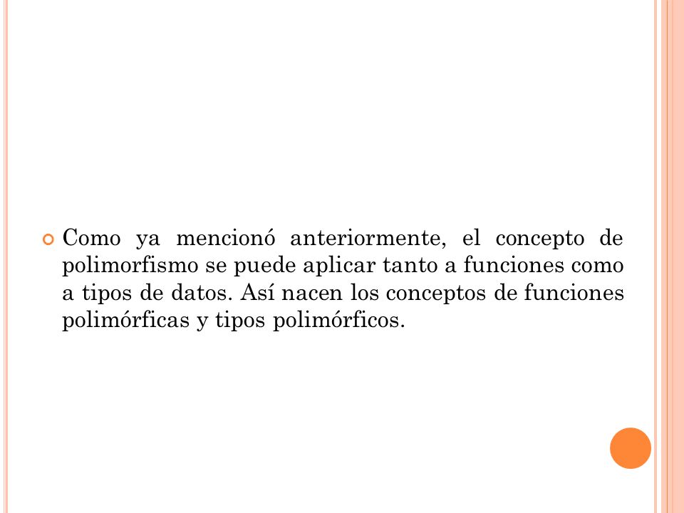 Como ya mencionó anteriormente, el concepto de polimorfismo se puede aplicar tanto a funciones como a tipos de datos.