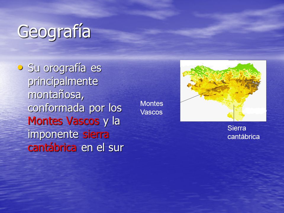 Geografía Su orografía es principalmente montañosa, conformada por los Montes Vascos y la imponente sierra cantábrica en el sur.