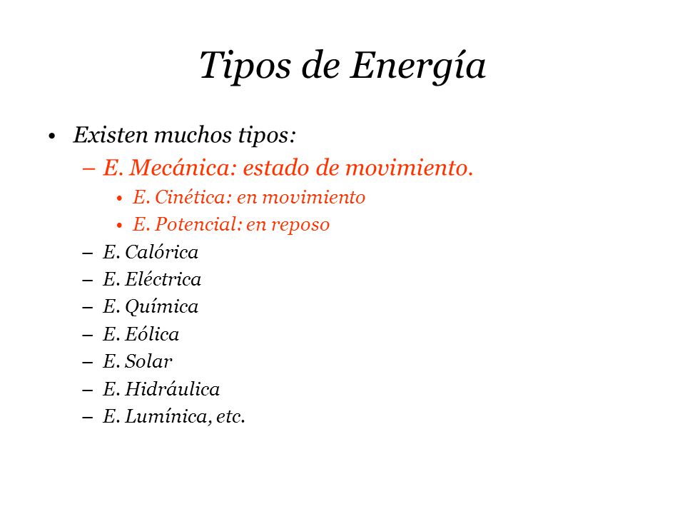 Tipos de Energía Existen muchos tipos: