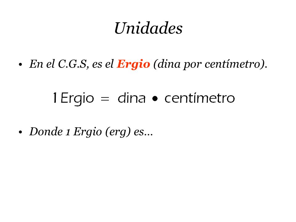 Unidades En el C.G.S, es el Ergio (dina por centímetro).