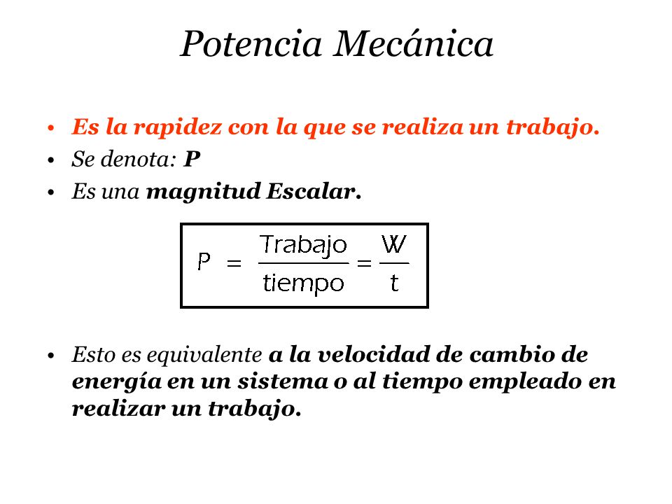 Potencia Mecánica Es la rapidez con la que se realiza un trabajo.