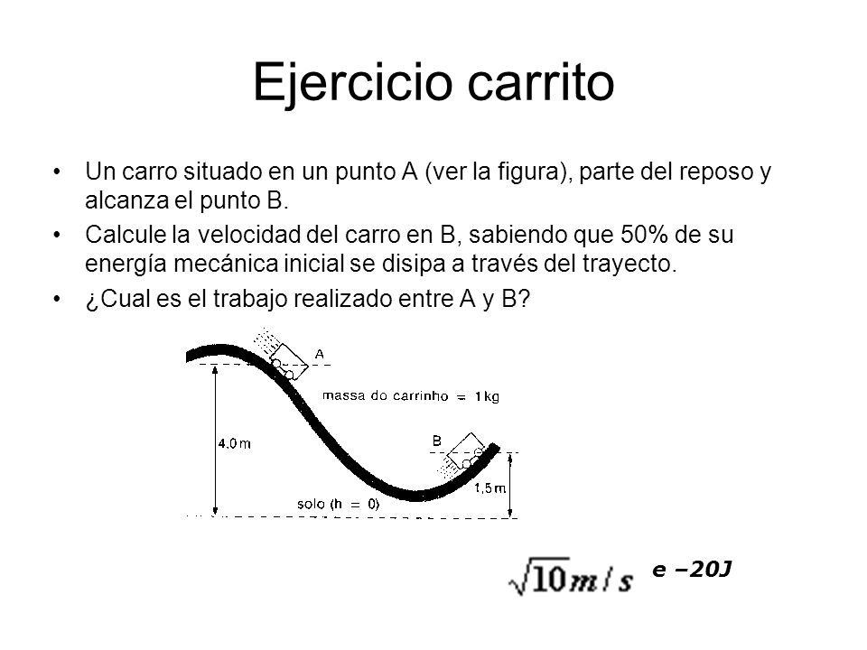 Ejercicio carrito Un carro situado en un punto A (ver la figura), parte del reposo y alcanza el punto B.