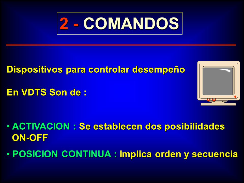 2 - COMANDOS Dispositivos para controlar desempeño En VDTS Son de :