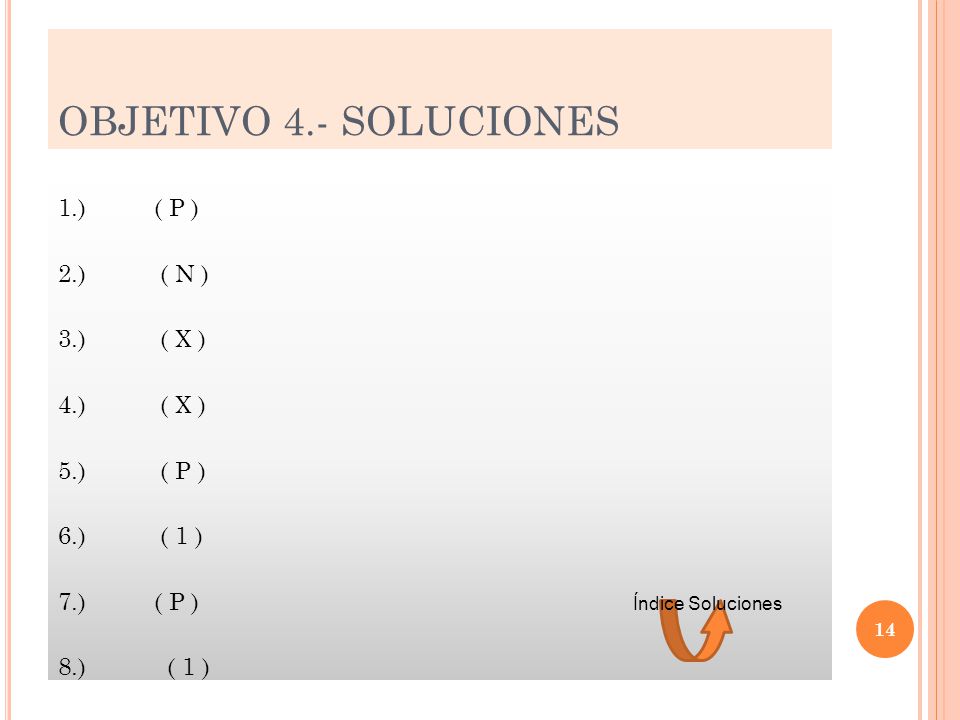 OBJETIVO 4.- SOLUCIONES 1.) ( P ) 2.) ( N ) 3.) ( X ) 4.) ( X )