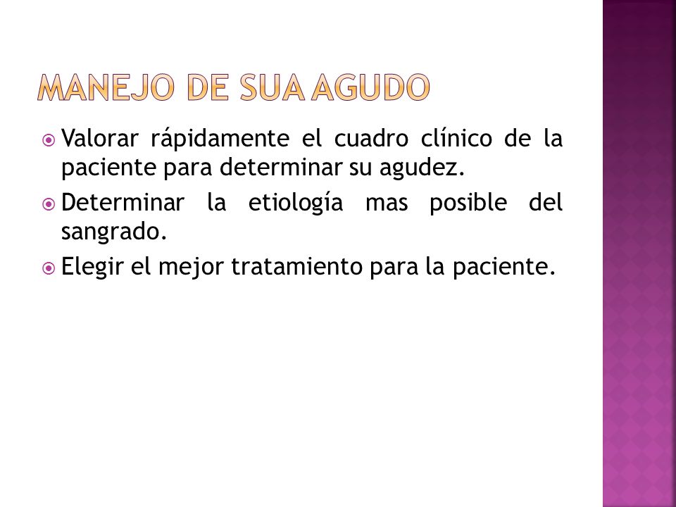 Manejo de SUA agudo Valorar rápidamente el cuadro clínico de la paciente para determinar su agudez.