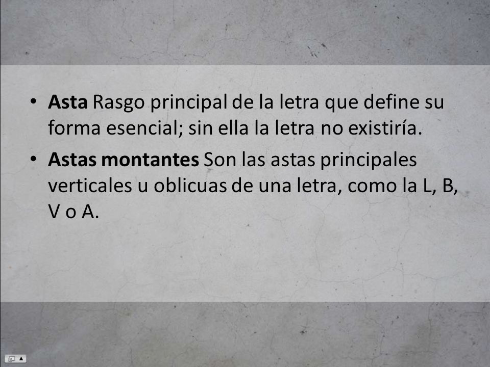 Asta Rasgo principal de la letra que define su forma esencial; sin ella la letra no existiría.