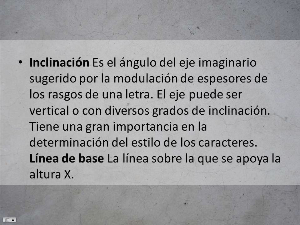 Inclinación Es el ángulo del eje imaginario sugerido por la modulación de espesores de los rasgos de una letra.