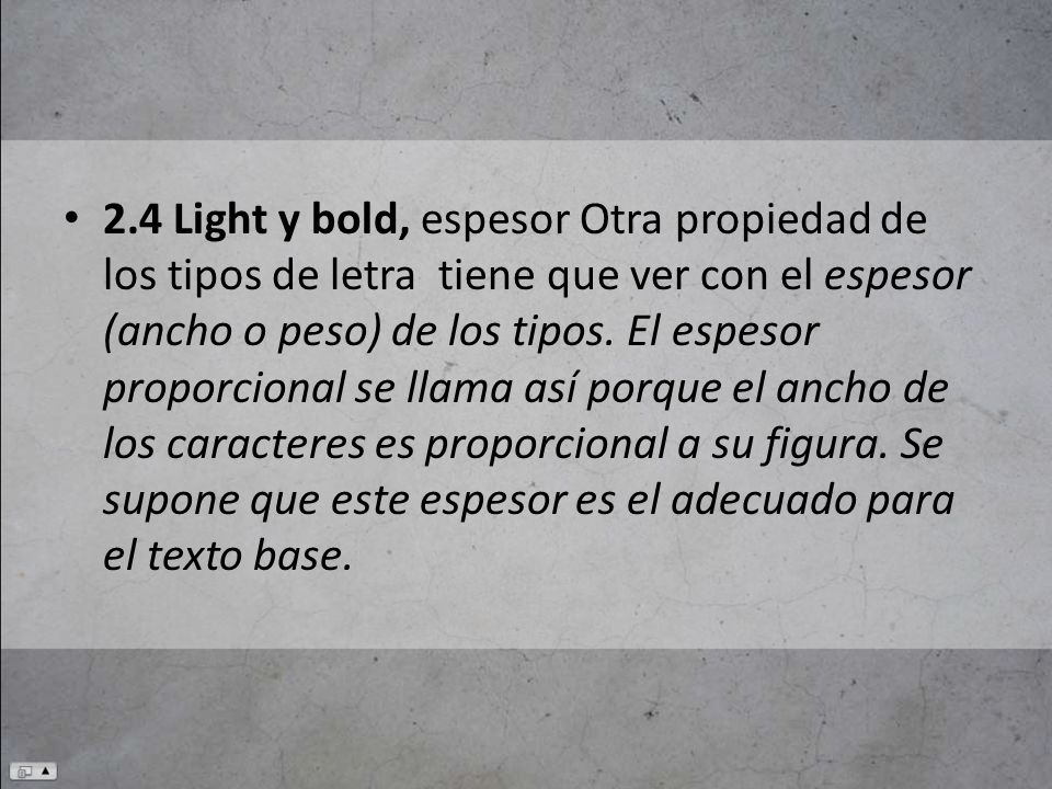2.4 Light y bold, espesor Otra propiedad de los tipos de letra tiene que ver con el espesor (ancho o peso) de los tipos.