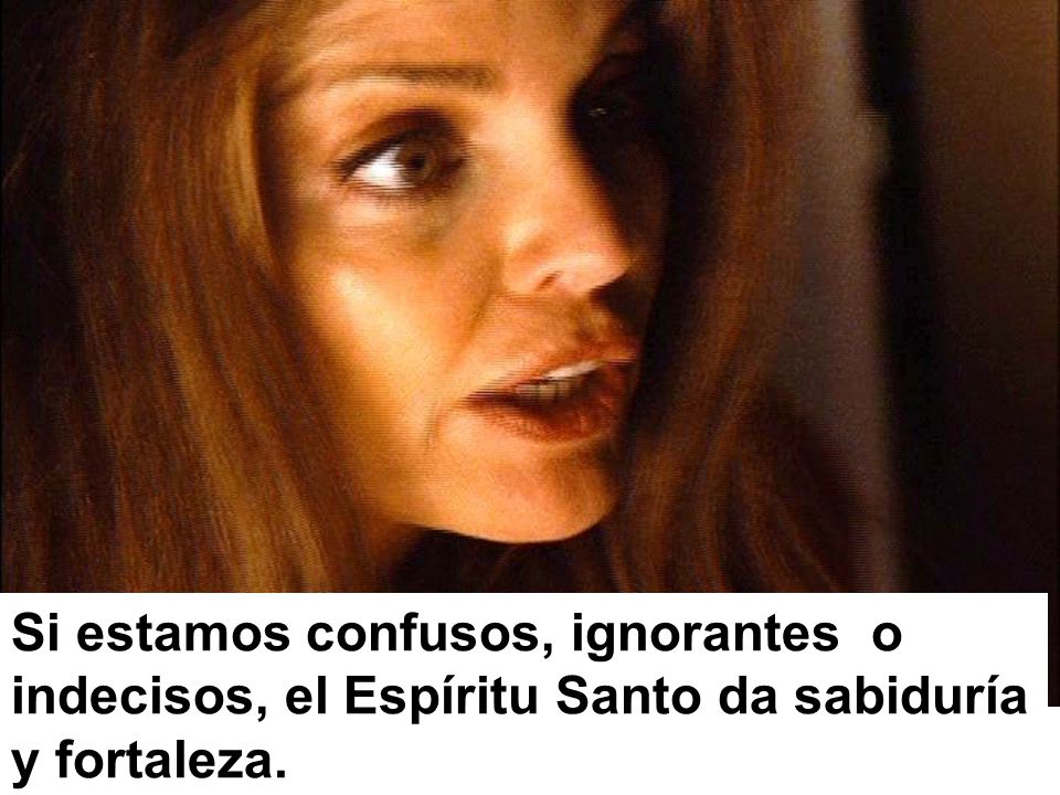 Si estamos confusos, ignorantes o indecisos, el Espíritu Santo da sabiduría y fortaleza.