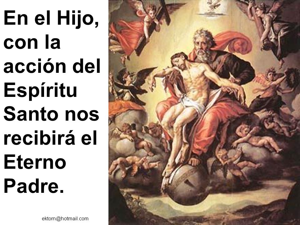 En el Hijo, con la acción del Espíritu Santo nos recibirá el Eterno Padre.