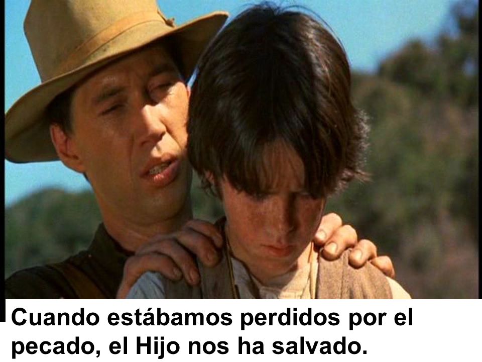 Cuando estábamos perdidos por el pecado, el Hijo nos ha salvado.