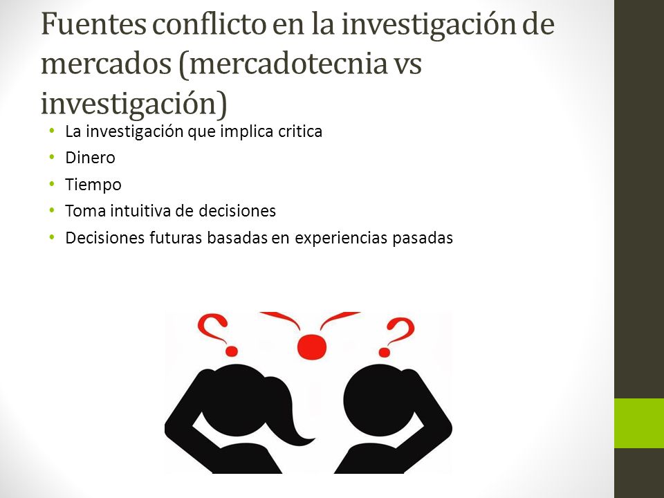 Fuentes conflicto en la investigación de mercados (mercadotecnia vs investigación)