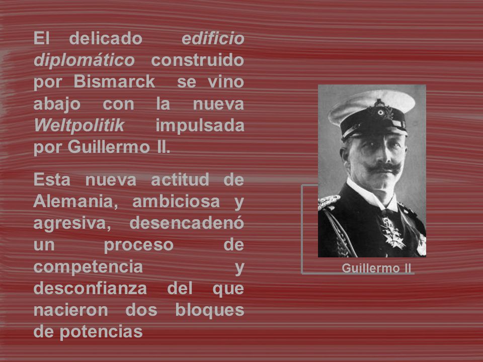 El delicado edificio diplomático construido por Bismarck se vino abajo con la nueva Weltpolitik impulsada por Guillermo II.
