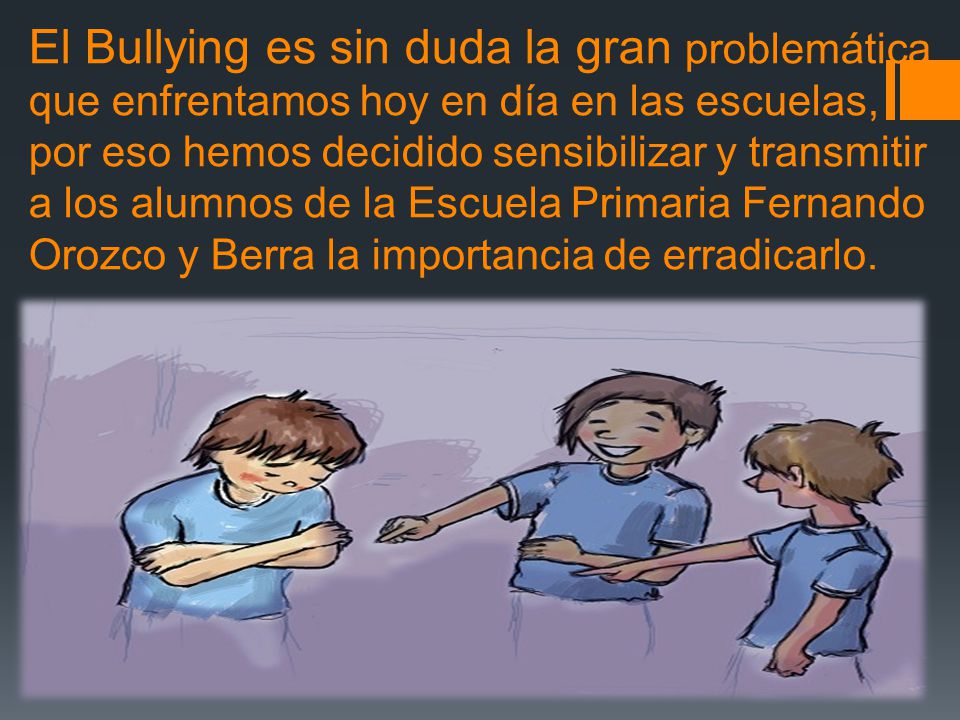 El Bullying es sin duda la gran problemática que enfrentamos hoy en día en las escuelas, por eso hemos decidido sensibilizar y transmitir a los alumnos de la Escuela Primaria Fernando Orozco y Berra la importancia de erradicarlo.